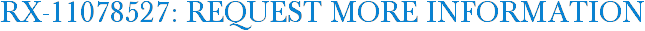 RX-11078527: Request More Information