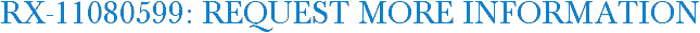RX-11080599: Request More Information
