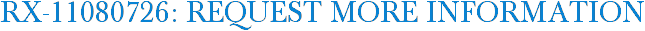 RX-11080726: Request More Information