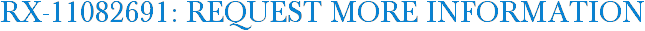 RX-11082691: Request More Information