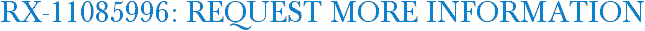 RX-11085996: Request More Information