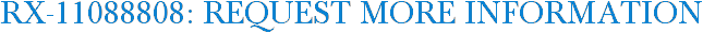 RX-11088808: Request More Information