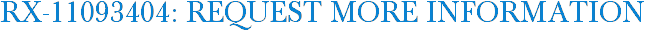 RX-11093404: Request More Information