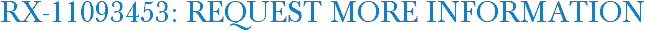 RX-11093453: Request More Information