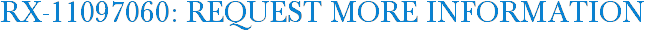 RX-11097060: Request More Information