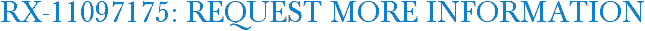 RX-11097175: Request More Information