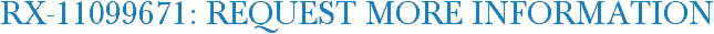RX-11099671: Request More Information