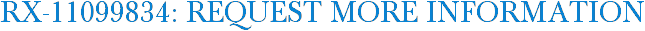 RX-11099834: Request More Information