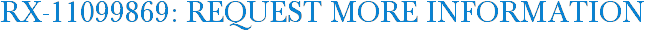 RX-11099869: Request More Information