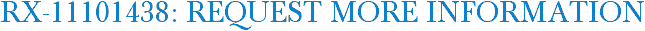 RX-11101438: Request More Information