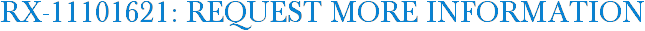 RX-11101621: Request More Information