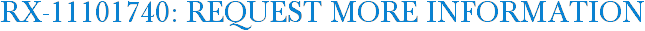 RX-11101740: Request More Information