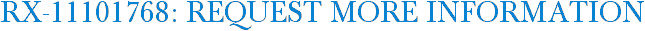 RX-11101768: Request More Information
