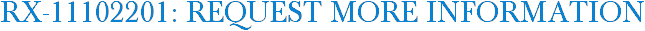 RX-11102201: Request More Information