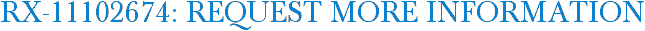 RX-11102674: Request More Information