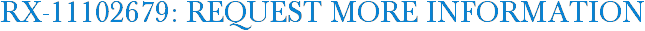 RX-11102679: Request More Information