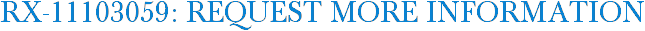 RX-11103059: Request More Information