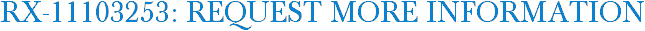 RX-11103253: Request More Information