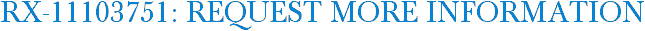 RX-11103751: Request More Information