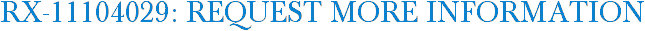 RX-11104029: Request More Information