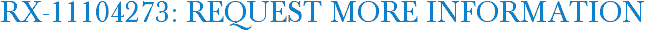 RX-11104273: Request More Information