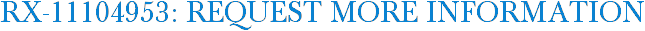 RX-11104953: Request More Information