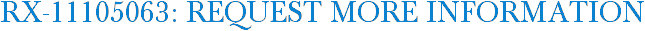 RX-11105063: Request More Information