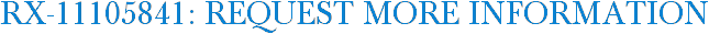 RX-11105841: Request More Information