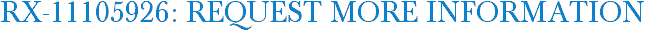 RX-11105926: Request More Information