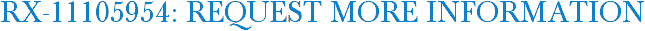 RX-11105954: Request More Information