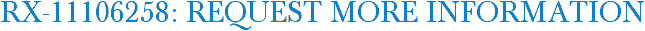 RX-11106258: Request More Information