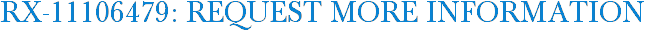 RX-11106479: Request More Information