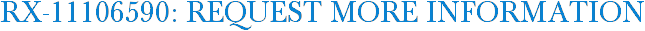 RX-11106590: Request More Information