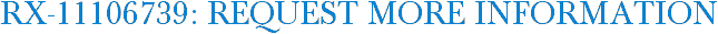 RX-11106739: Request More Information