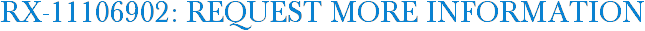 RX-11106902: Request More Information