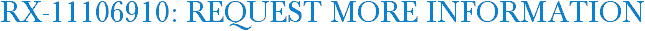 RX-11106910: Request More Information