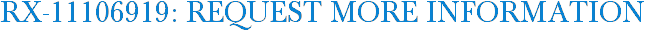 RX-11106919: Request More Information