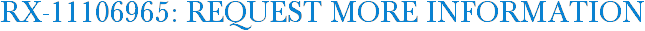 RX-11106965: Request More Information