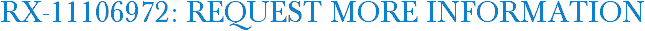 RX-11106972: Request More Information