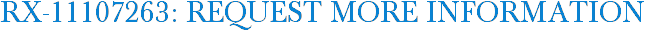 RX-11107263: Request More Information
