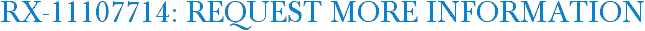 RX-11107714: Request More Information