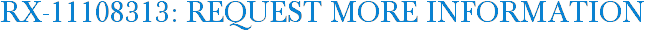 RX-11108313: Request More Information