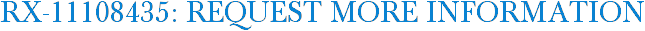 RX-11108435: Request More Information