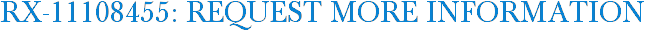 RX-11108455: Request More Information
