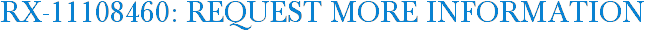 RX-11108460: Request More Information