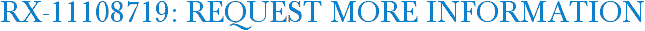 RX-11108719: Request More Information