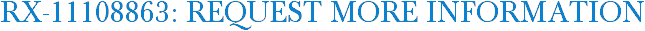RX-11108863: Request More Information