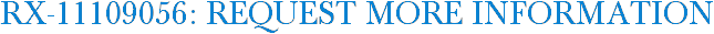 RX-11109056: Request More Information