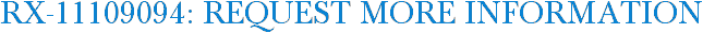 RX-11109094: Request More Information