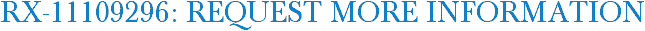 RX-11109296: Request More Information